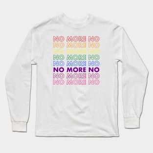 No More No Long Sleeve T-Shirt